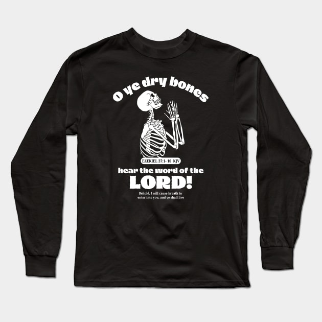 O ye dry bones hear the word of the LORD! (Ezekiel 37 KJV) Long Sleeve T-Shirt by Jedidiah Sousa